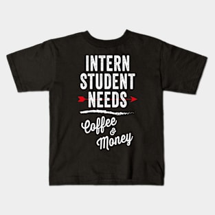 Intern Student Needs Coffee & Money - Funny Internship Kids T-Shirt